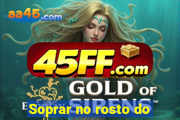 Soprar no rosto do